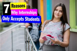 7 Reasons Why Do Internships Only Accept Students?