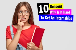 10 Reasons Why Is It So Hard to Get An Internship