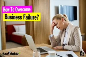 How To Overcome Business Failure? [10 Effective Ways]