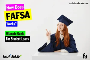 How FAFSA Works – The Ultimate Guide To Student Loans