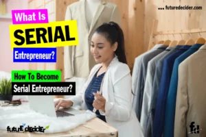 What Is A Serial Entrepreneur [How To Become A Serial Entrepreneur]