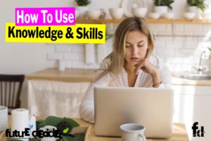 How Do You Use Knowledge And Skills [10 Steps]