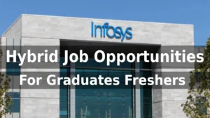 Infosys Hybrid Jobs for Graduates Freshers| ₹35k-₹70k| Apply Now