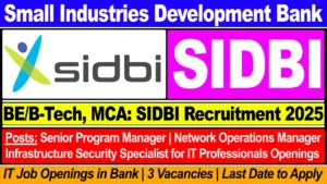 SIDBI Recruitment 2025: Notification For Multiple Posts, Vacancies, Age Limit, Qualification, and Last Date To Apply