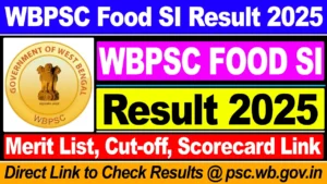 WBPSC Food SI Result 2025 – Cut Off Marks, Scorecard Direct Link, More